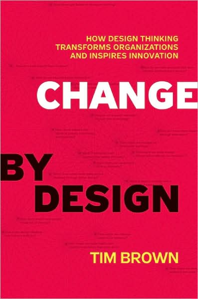 Change by Design: How Design Thinking Transforms Organizations and Inspires Innovation