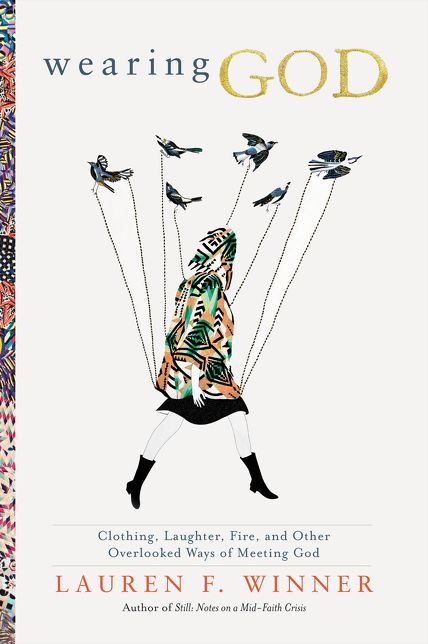Wearing God: Clothing, Laughter, Fire, and Other Overlooked Ways of Meeting God