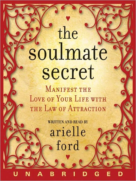 The Soulmate Secret: Manifest the Love of Your Life with the Law of Attraction