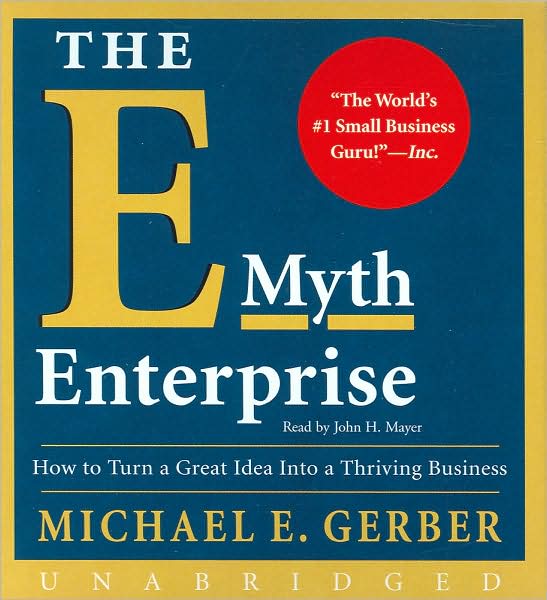 The E-Myth Enterprise: How to Turn a Great Idea into a Thriving Business
