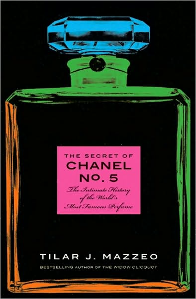 The Secret of Chanel No. 5: The Intimate History of the World's Most Famous Perfume