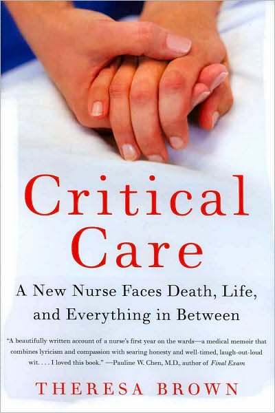 Critical Care: A New Nurse Faces Death, Life, and Everything in Between