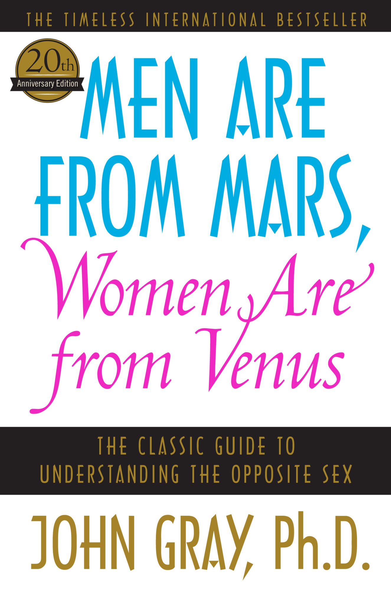 Men Are from Mars, Women Are from Venus: A Practical Guide for Improving Communication and Getting What You Want in Your Relationships