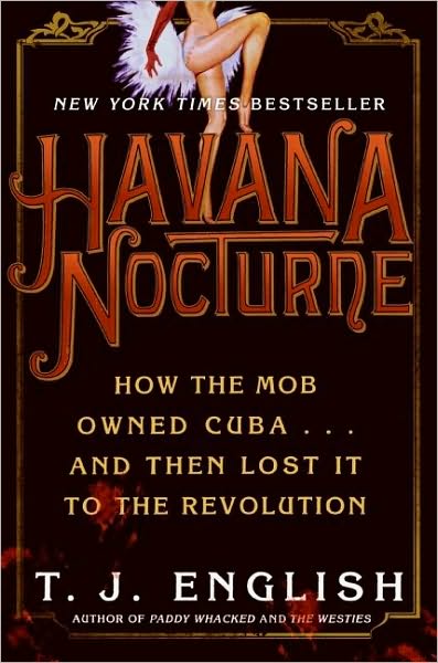 Havana Nocturne: How the Mob Owned Cuba.and Then Lost It to the Revolution
