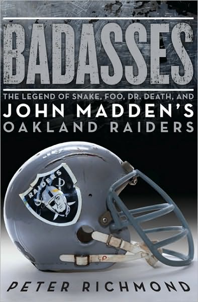 Badasses: The Legend of Snake, Foo, Dr. Death, and John Madden's Oakland Raiders
