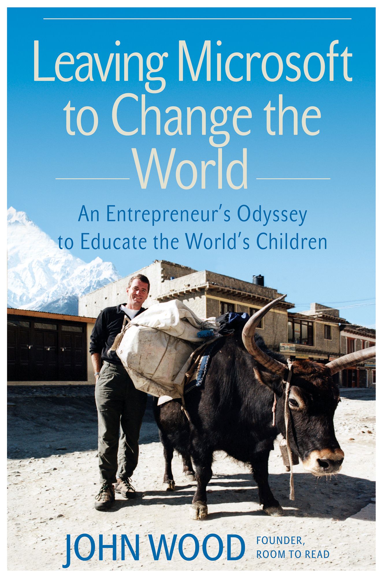 Leaving Microsoft to Change the World: An Entrepreneur's Odyssey to Educate the World's Children