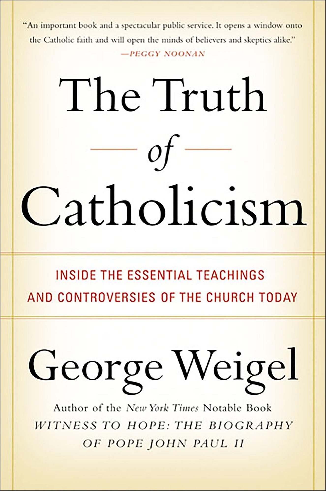 The Truth of Catholicism: Inside the Essential Teachings and Controversies of the Church Today