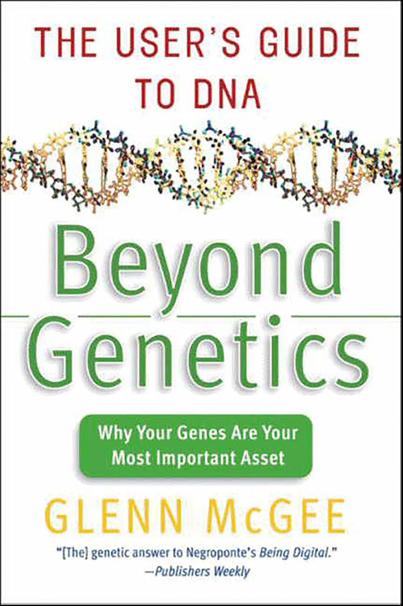 Beyond Genetics: The User's Guide to DNA