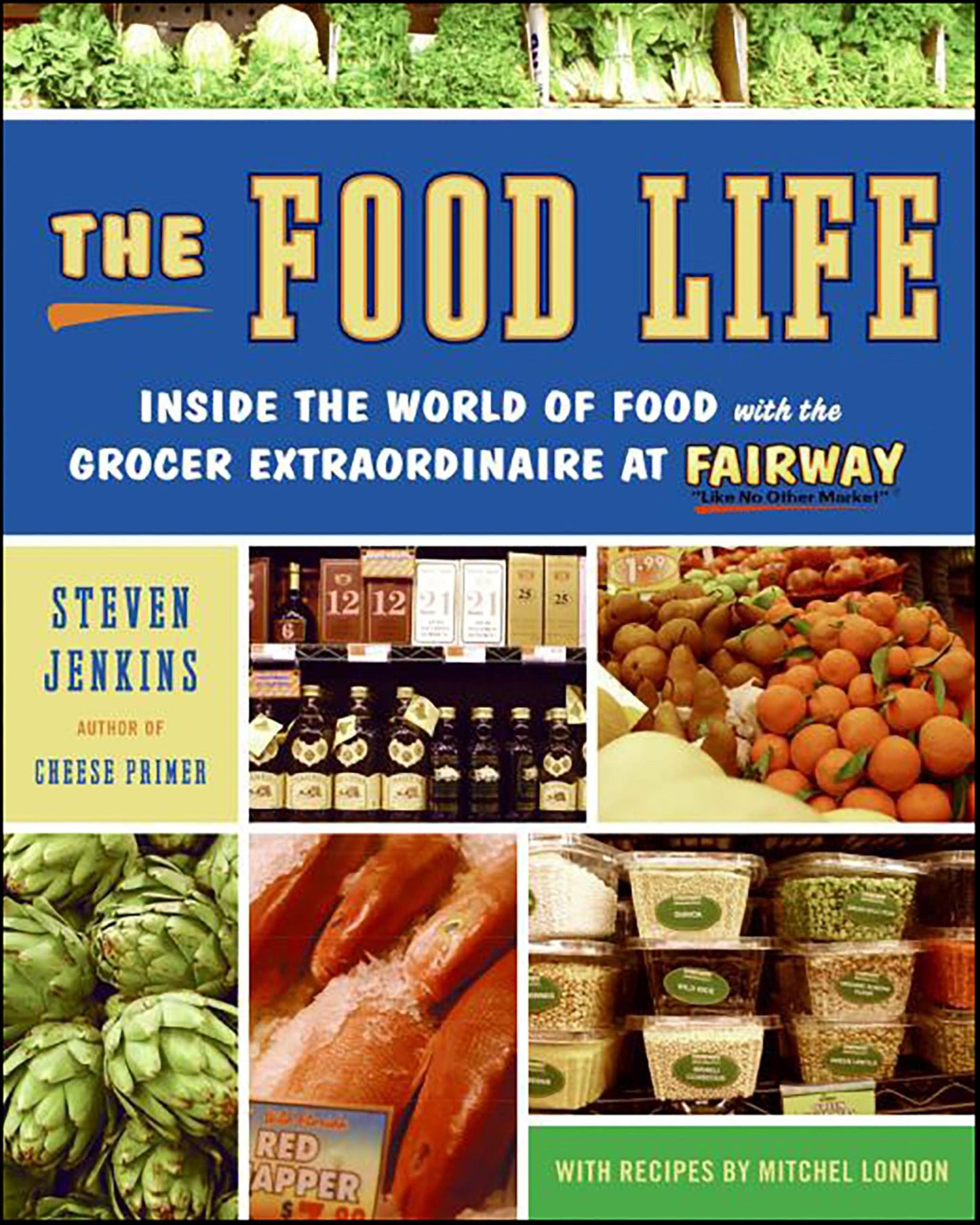 The Food Life: Inside the World of Food with the Grocer Extraordinaire at Fairway