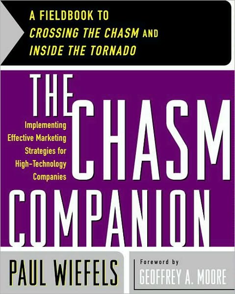The Chasm Companion: A Fieldbook to Crossing the Chasm and Inside the Tornado
