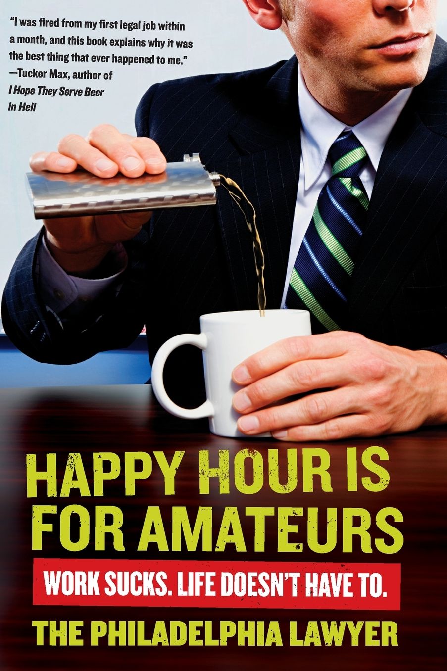 Happy Hour Is for Amateurs: A Lost Decade in the World's Worst Profession