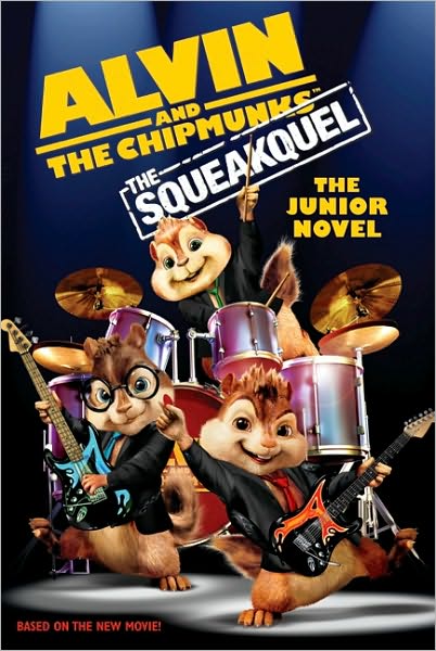 Alvin and the Chipmunks: The Squeakuel: The Junior Novel (Alvin and the Chipmunks Series)