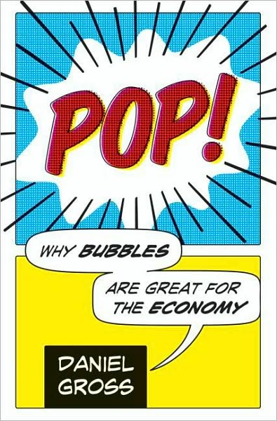 Pop!: Why Bubbles Are Great For The Economy