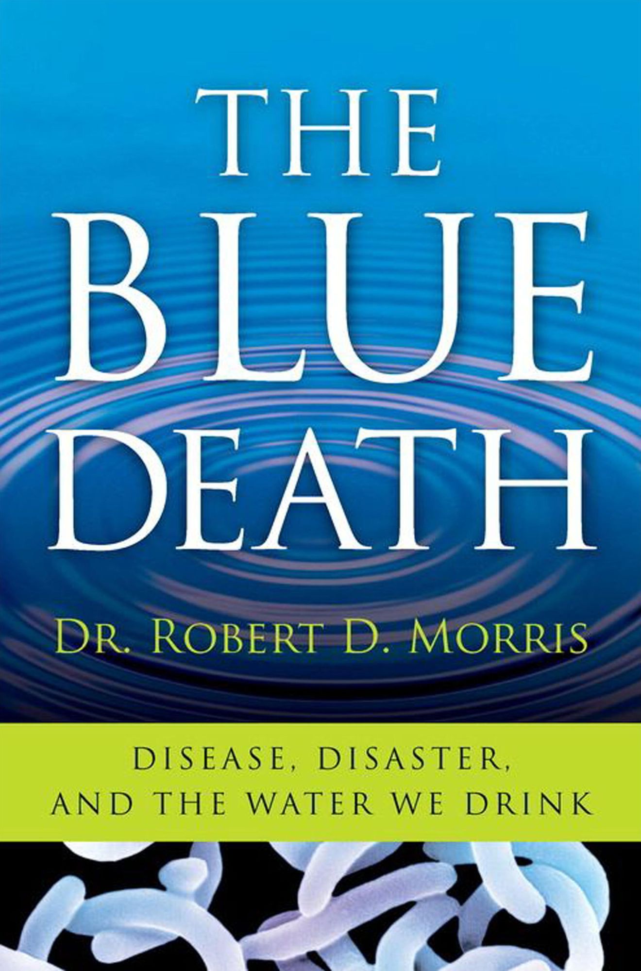 The Blue Death: The Intriguing Past and Present Danger of the Water You Drink