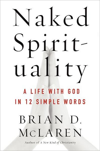 Naked Spirituality: A Life with God in 12 Simple Words