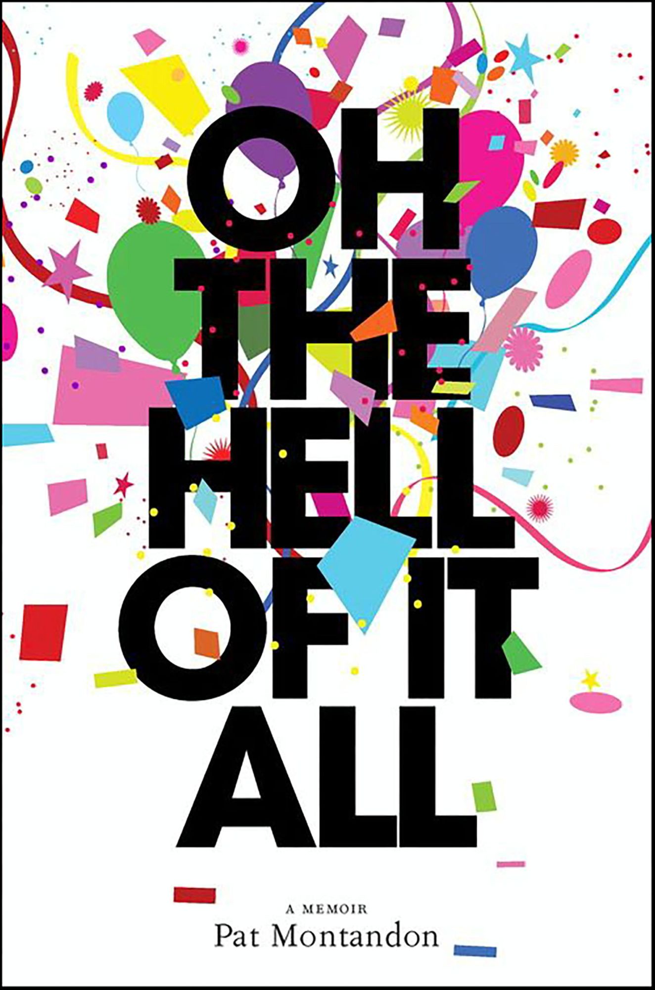 Oh the Hell of It All: A Life Beyond Imaginings