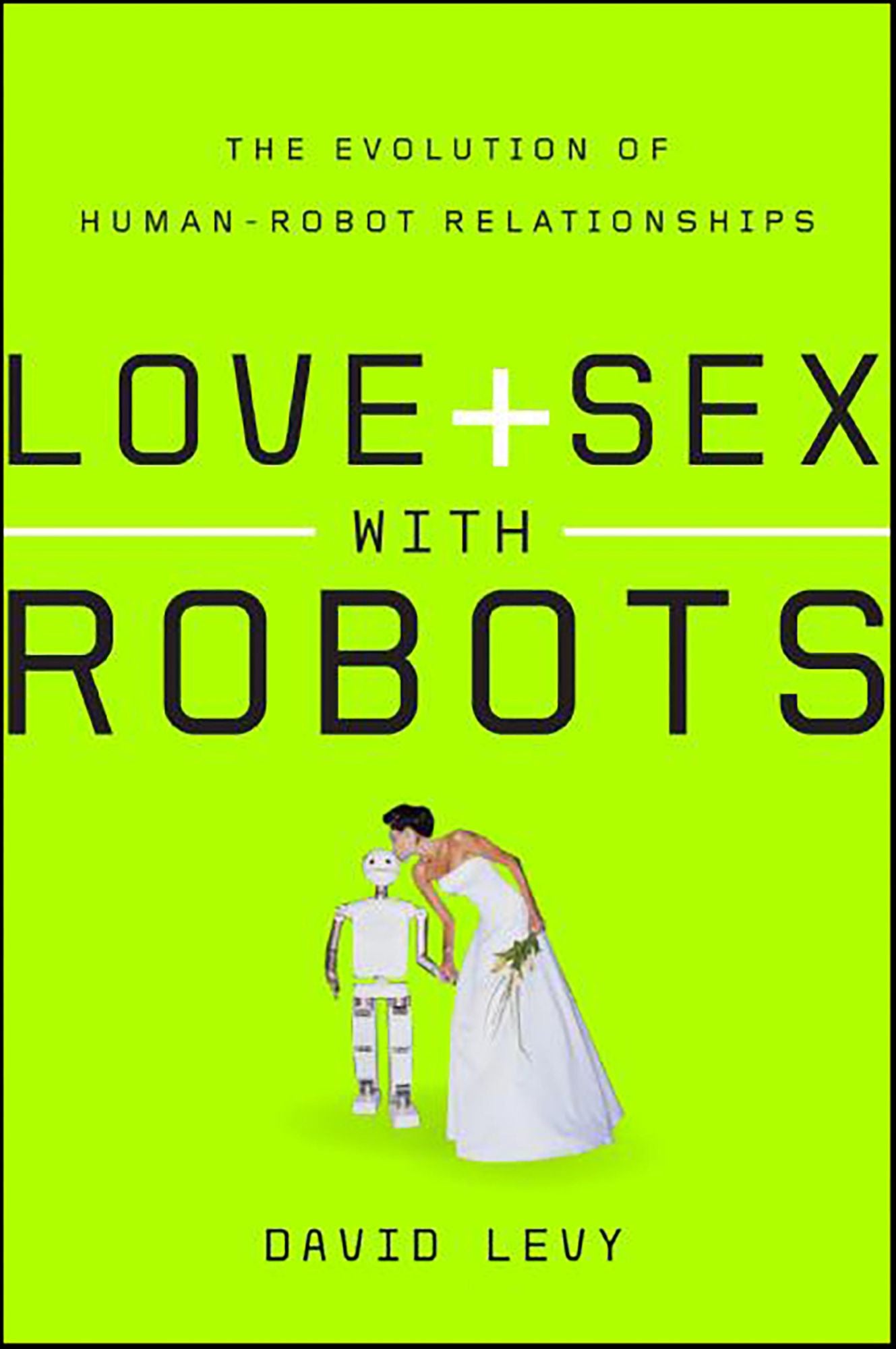 Love and Sex with Robots: The Evolution of Human-Robot Relationships