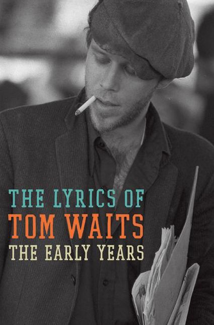 The Early Years: The Lyrics of Tom Waits 1971-1983