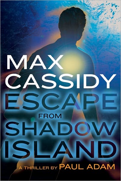 Escape from Shadow Island (Max Cassidy Series)