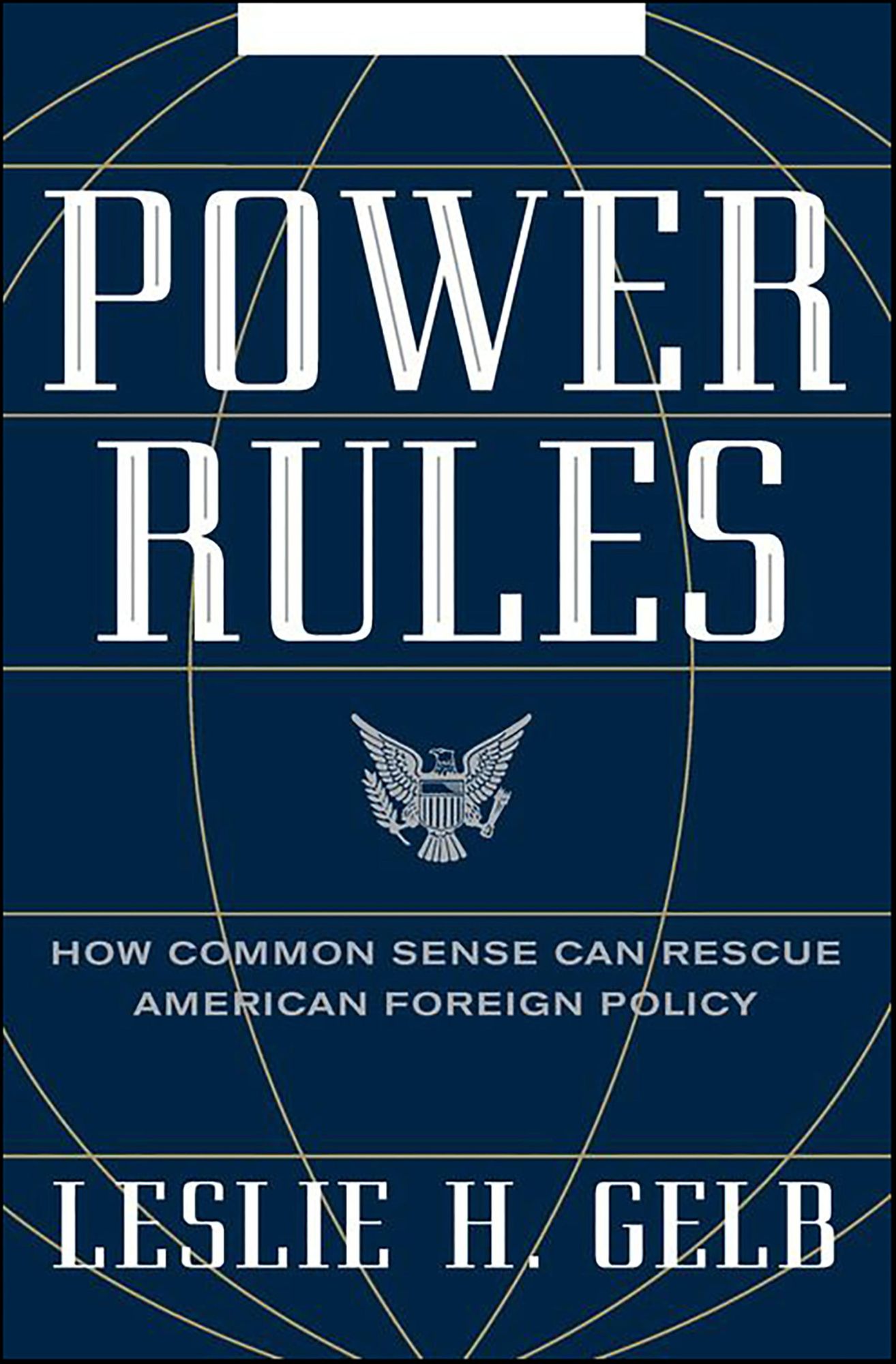 Power Rules: How Common Sense Can Rescue American Foreign Policy