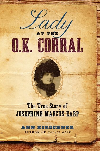 Lady at the O.K. Corral: The True Story of Josephine Marcus Earp