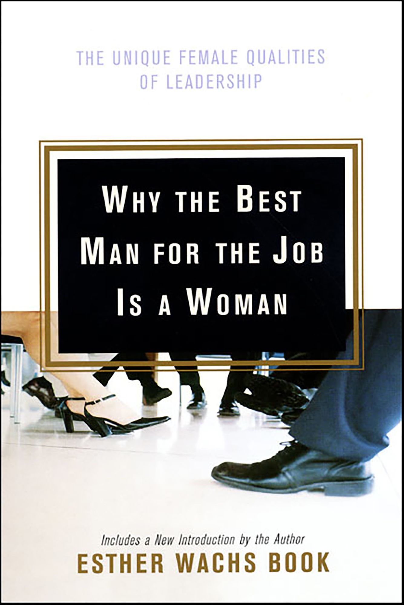 Why the Best Man for the Job Is a Woman: The Unique Female Qualities of Leadership