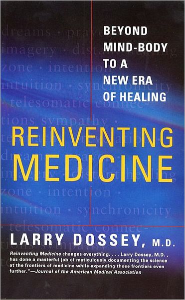 Reinventing Medicine: Beyond Mind-Body to a New Era of Healing