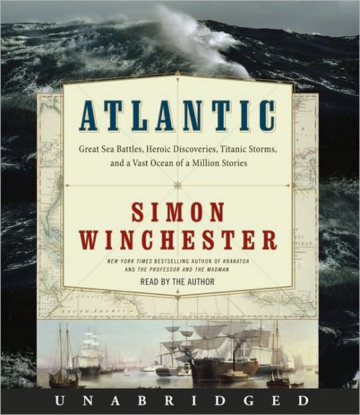 Atlantic: Great Sea Battles, Heroic Discoveries, Titanic Storms, and a Vast Ocean of a Million Stories