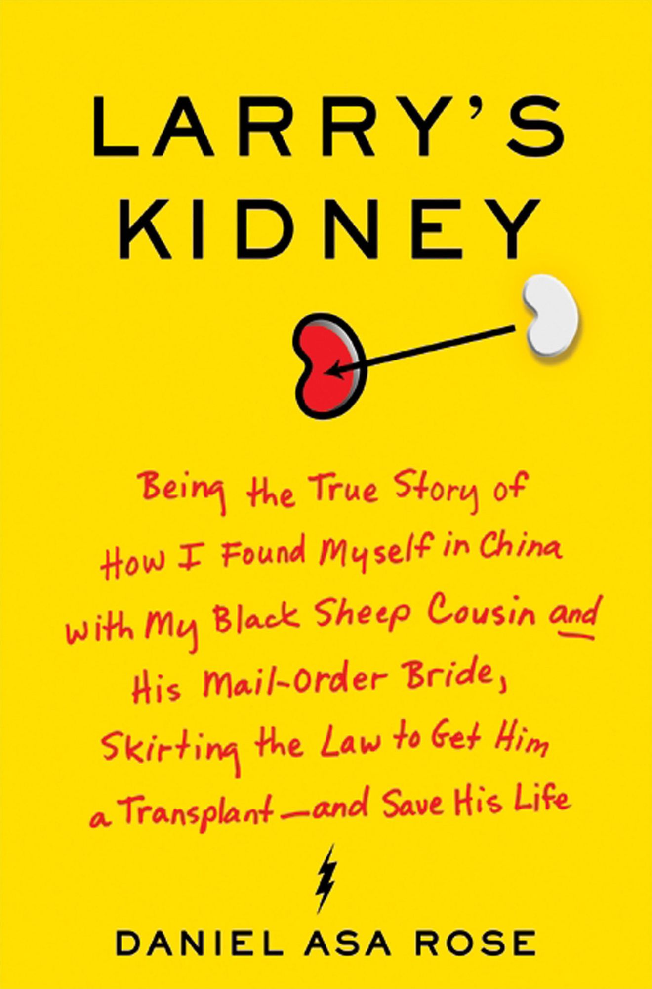 Larry's Kidney: Being the True Story of How I Found Myself in China with My Black Sheep Cousin and His Mail-Order Bride, Skirting the Law to Get Him a Transplant-and Save His Life