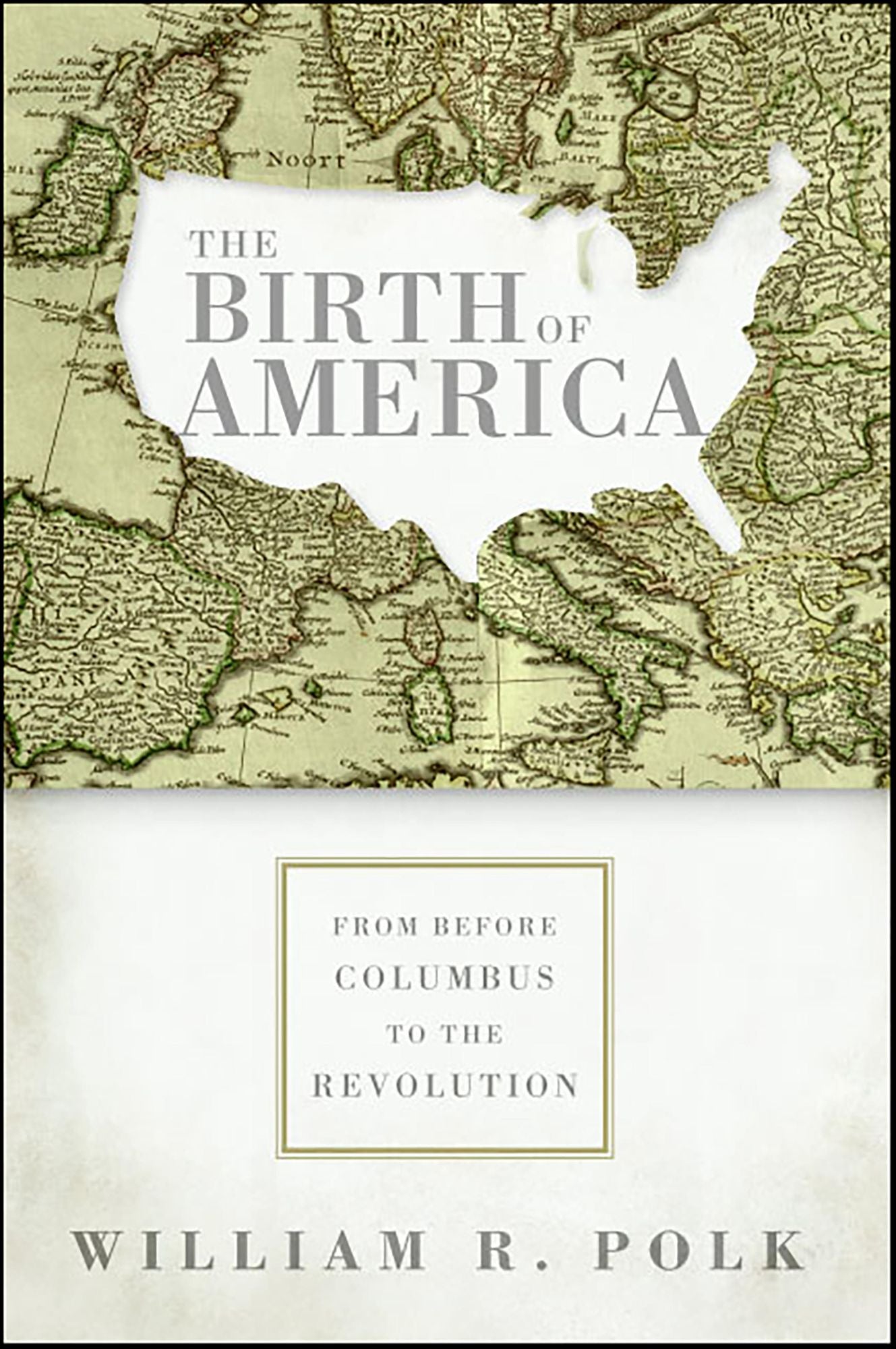 The Birth of America: From Before Columbus to the Revolution