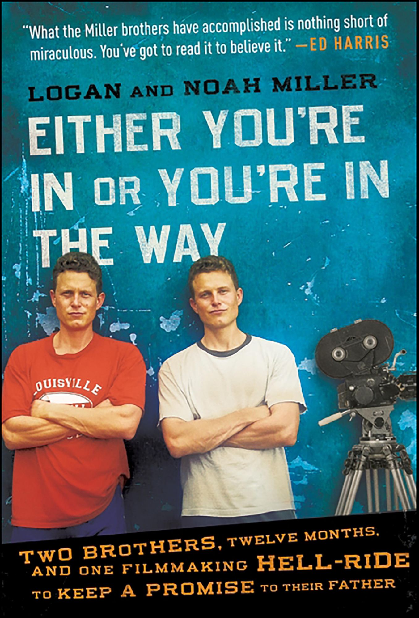 Either You're In or You're in the Way: Two Brothers, Twelve Months, and One Filmmaking Hell-Ride to Keep a Promise to Their Father
