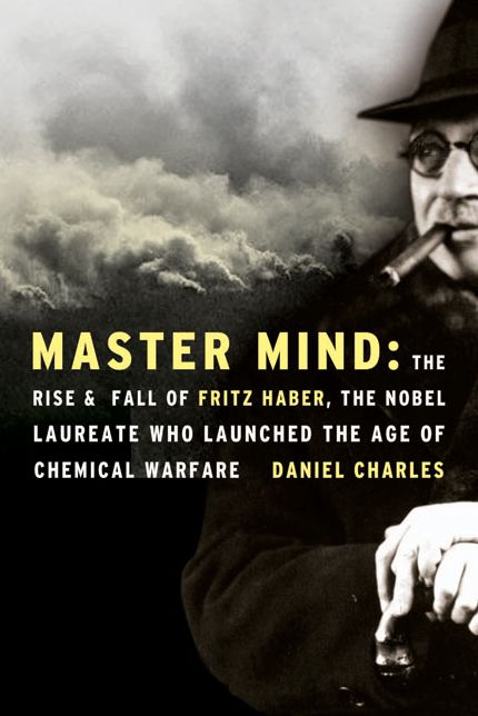 Master Mind: The Rise and Fall of Fritz Haber, the Nobel Laureate Who Launched the Age of Chemical Warfare