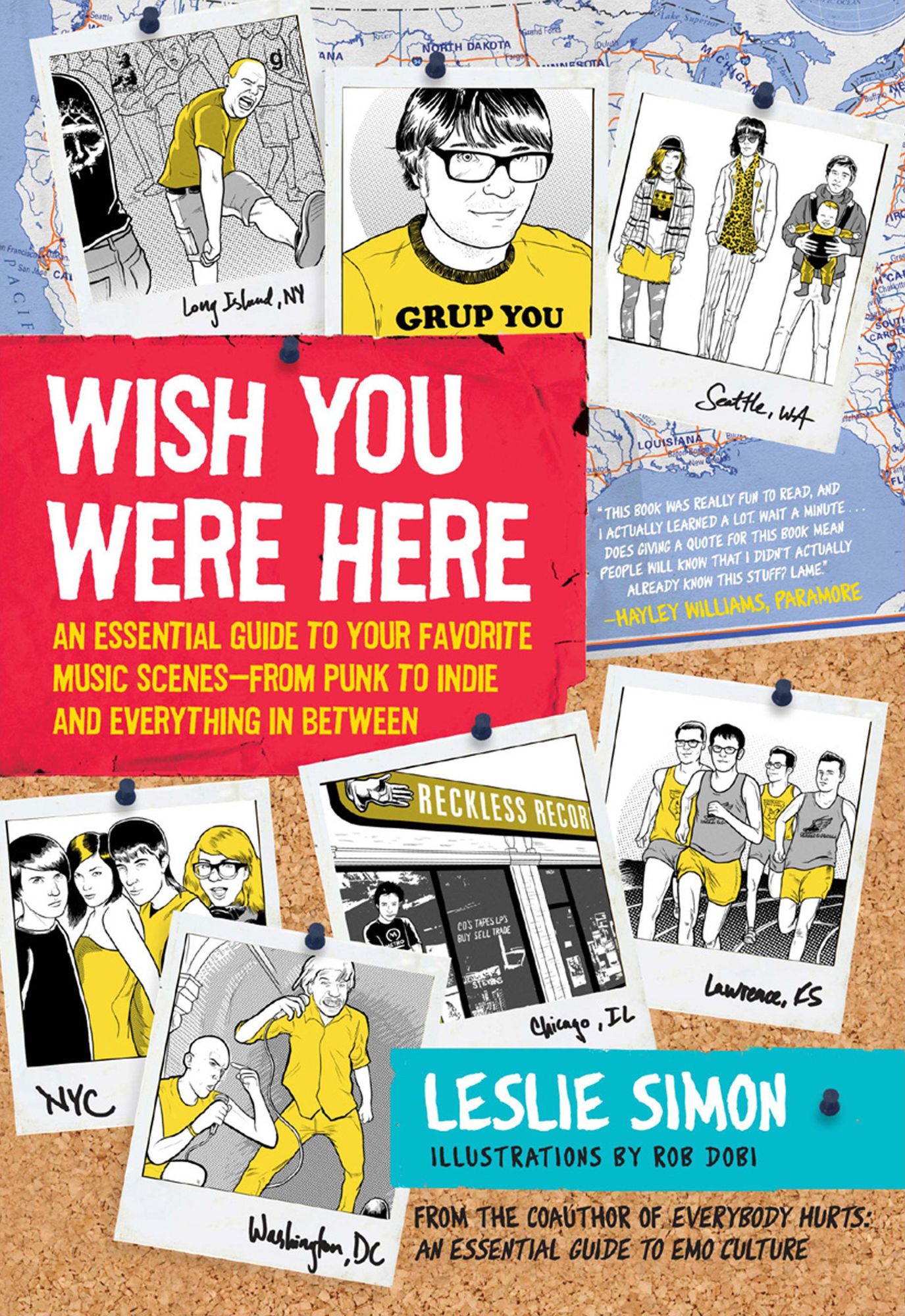 Wish You Were Here: An Essential Guide to Your Favorite Music Scenes-from Punk to Indie and Everything in Between
