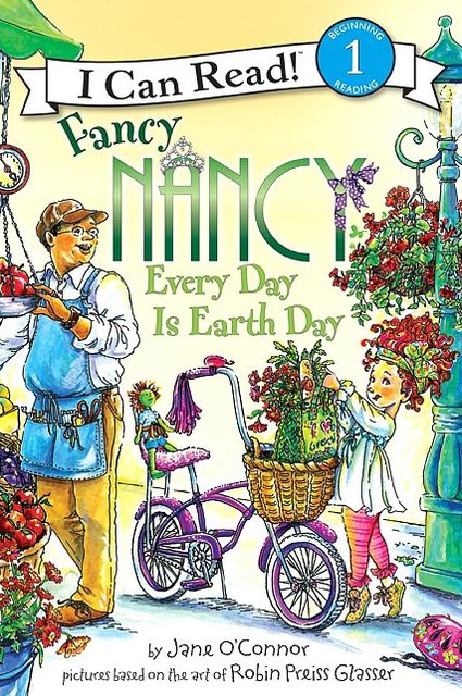 Fancy Nancy: Every Day Is Earth Day (I Can Read Book Series: Level 1)