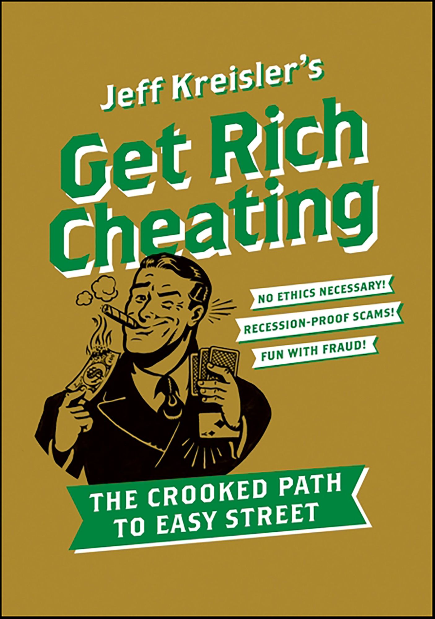 Get Rich Cheating: The Crooked Path to Easy Street