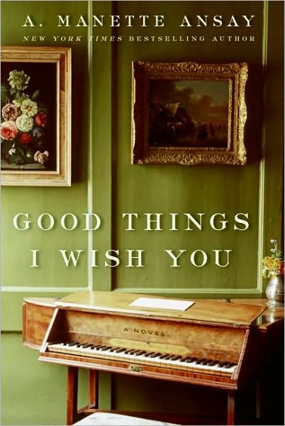 Good Things I Wish You: A Novel