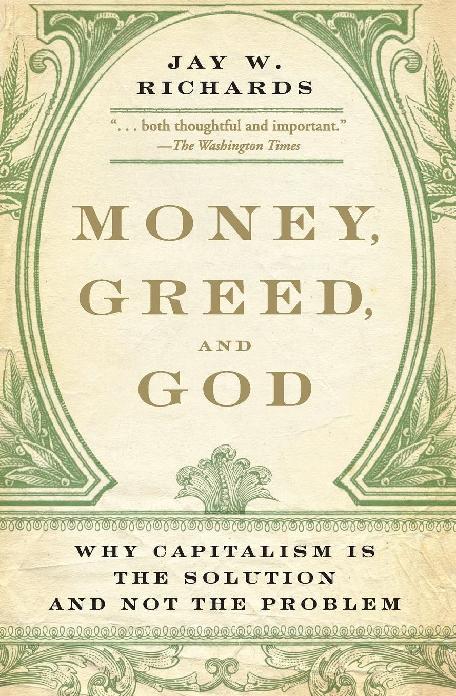 Money, Greed, and God: Why Capitalism Is the Solution and Not the Problem