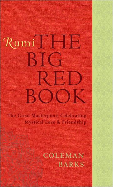 Rumi: The Big Red Book: The Great Masterpiece Celebrating Mystical Love and Friendship