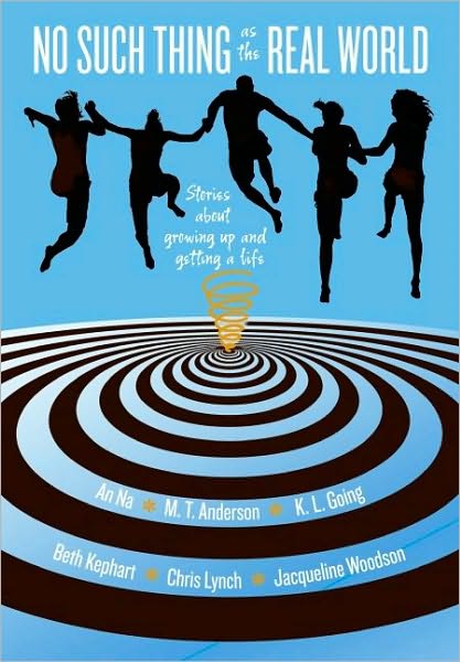 No Such Thing as the Real World: Stories about Growing Up and Getting a Life