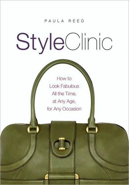 Style Clinic: How to Look Fabulous All the Time, at Any Age, for Any Occasion
