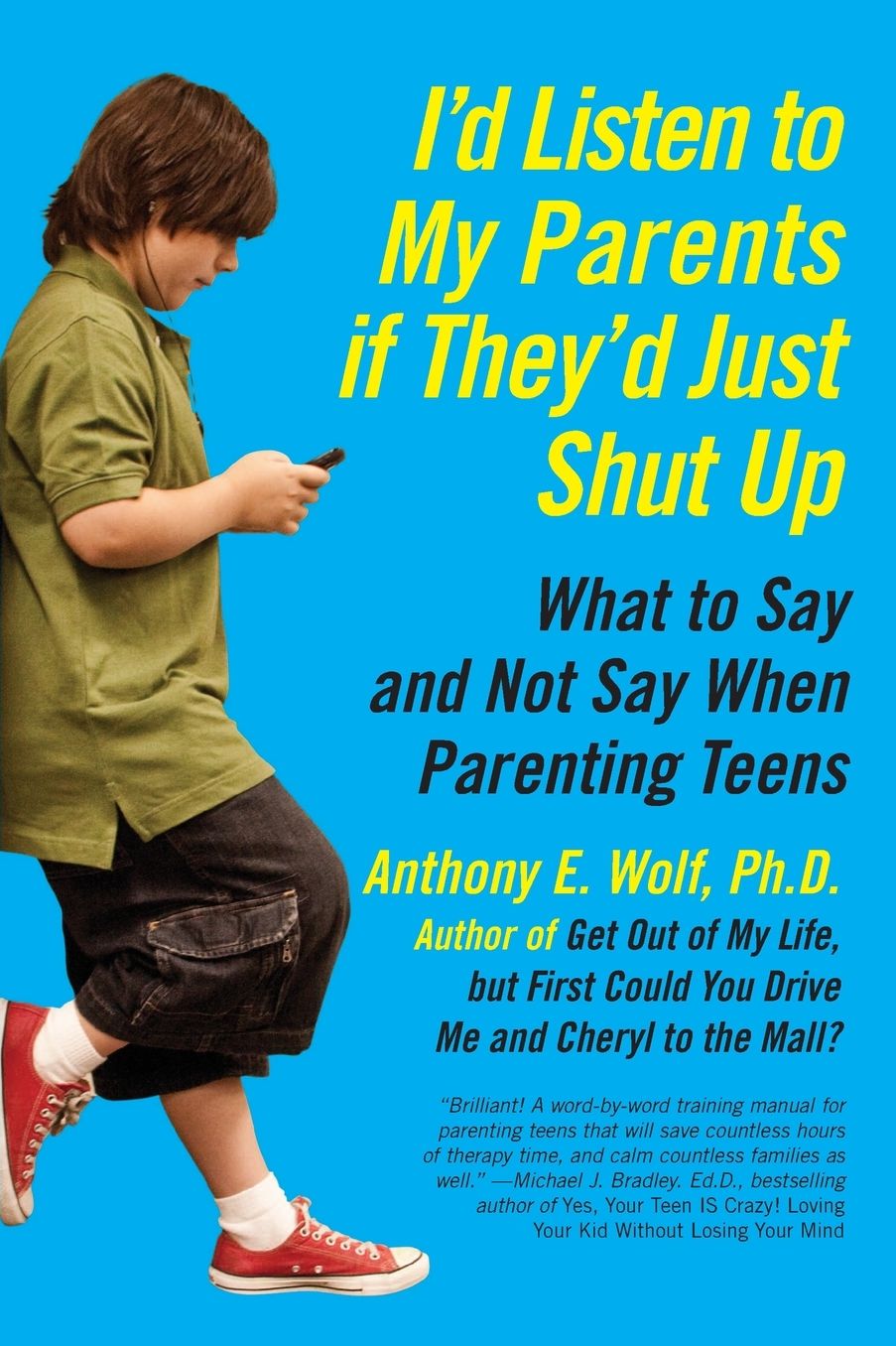 I'd Listen to My Parents If They'd Just Shut Up: What to Say and Not Say When Parenting Teens