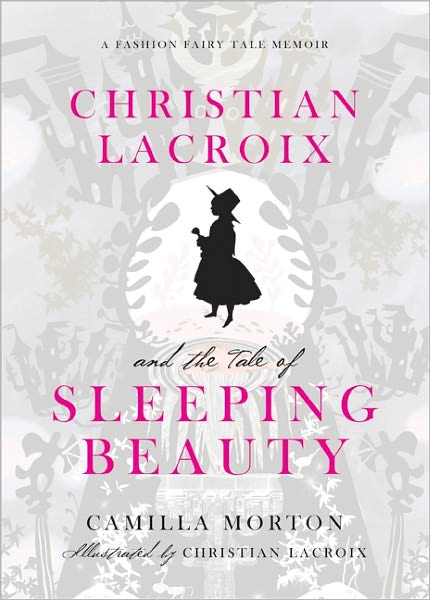 Christian Lacroix and the Tale of Sleeping Beauty: A Fashion Fairy Tale Memoir