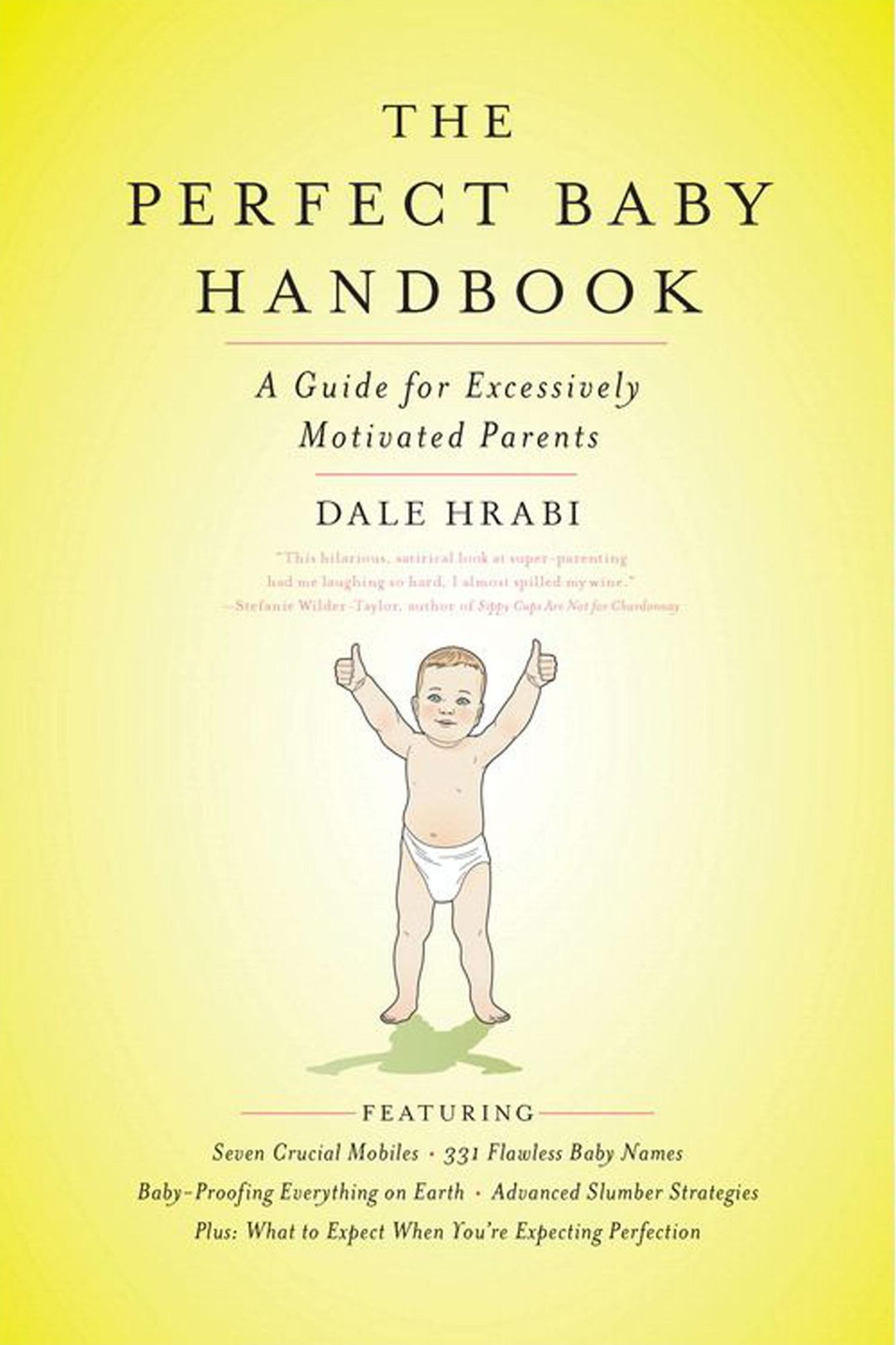 The Perfect Baby Handbook: A Guide for Excessively Motivated Parents