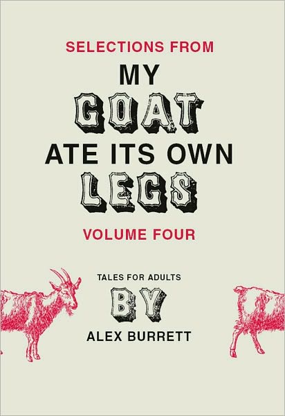 Selections from My Goat Ate Its Own Legs, Volume Four