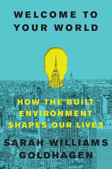 Welcome to Your World: How the Built Environment Shapes Our Lives
