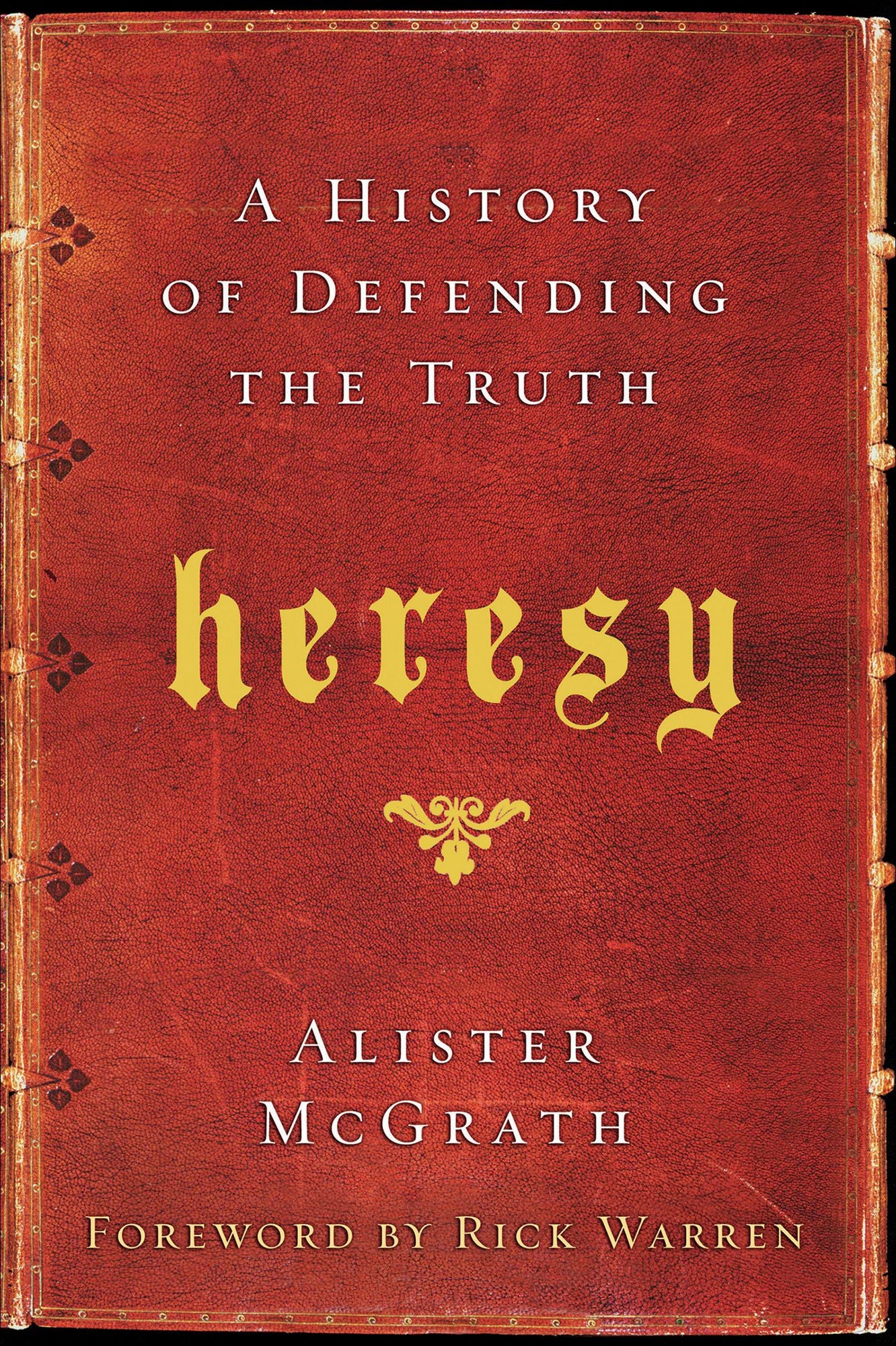 Heresy: A History of Defending the Truth