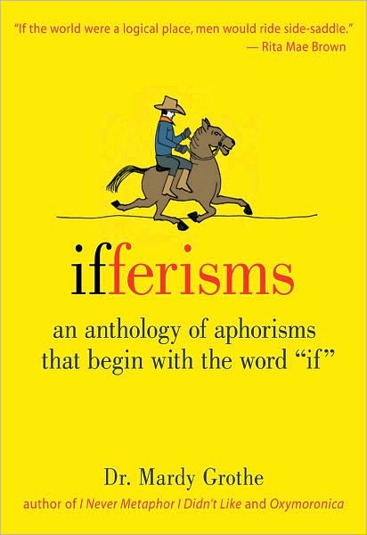 Ifferisms: An Anthology of Aphorisms That Begin with the Word If
