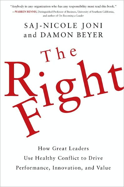 The Right Fight: How Great Leaders Use Healthy Conflict to Drive Performance, Innovation, and Value