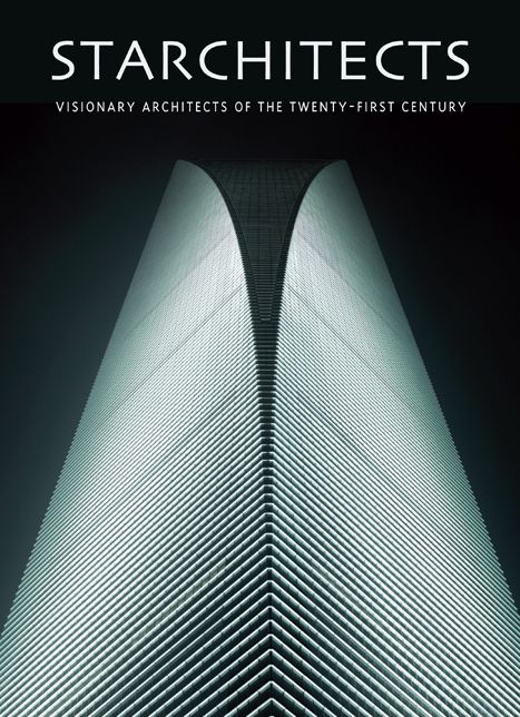 Starchitects: Visionary Architects of the Twenty-first Century