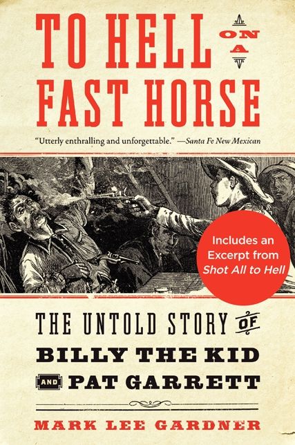 To Hell on a Fast Horse: Billy the Kid, Pat Garrett, and the Epic Chase to Justice in the Old West
